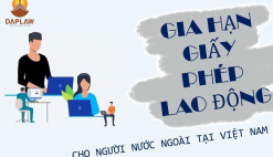 THỦ TỤC GIA HẠN GIẤY PHÉP LAO ĐỘNG CHO NGƯỜI NƯỚC NGOÀI